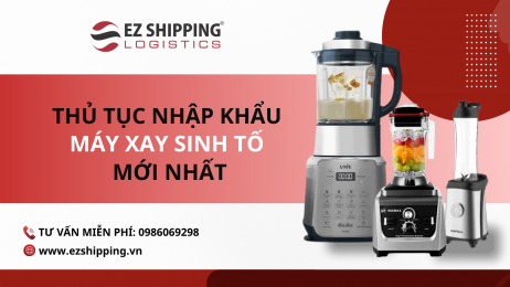 THỦ TỤC NHẬP KHẨU MÁY XAY SINH TỐ MỚI NHẤT