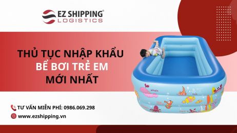 THỦ TỤC NHẬP KHẨU BỂ BƠI TRẺ EM MỚI NHẤT