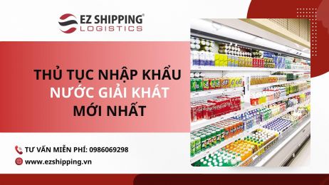 THỦ TỤC NHẬP KHẨU NƯỚC GIẢI KHÁT MỚI NHẤT