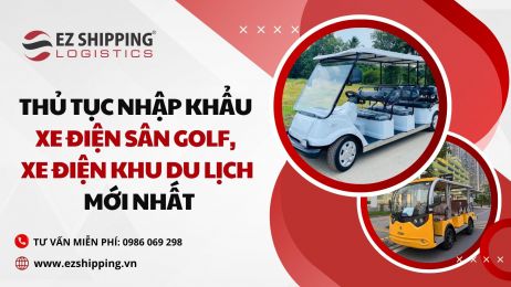 THỦ TỤC NHẬP KHẨU XE ĐIỆN SÂN GOLF, XE ĐIỆN KHU DU LỊCH MỚI NHẤT
