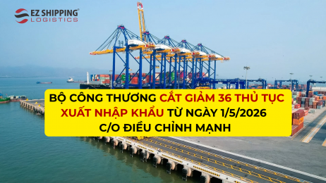 Bộ Công Thương cắt giảm 36 thủ tục xuất nhập khẩu từ 1/5/2026, C/O chịu điều chỉnh lớn