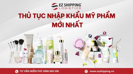 THỦ TỤC NHẬP KHẨU MỸ PHẨM MỚI NHẤT
