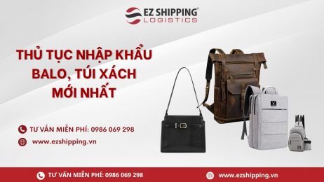 THỦ TỤC NHẬP KHẨU BALO, TÚI XÁCH MỚI NHẤT