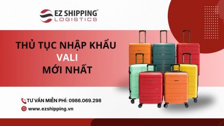THỦ TỤC NHẬP KHẨU VALI MỚI NHẤT