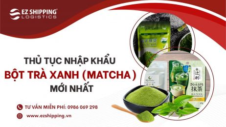 THỦ TỤC NHẬP KHẨU BỘT TRÀ XANH (BỘT MATCHA) MỚI NHẤT
