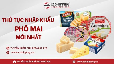 THỦ TỤC NHẬP KHẨU PHÔ MAI MỚI NHẤT
