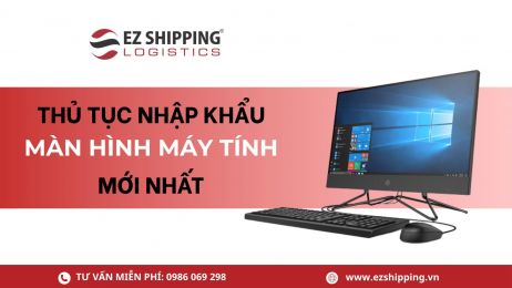 THỦ TỤC NHẬP KHẨU MÀN HÌNH MÁY TÍNH MỚI NHẤT