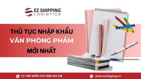 THỦ TỤC NHẬP KHẨU VĂN PHÒNG PHẨM MỚI NHẤT
