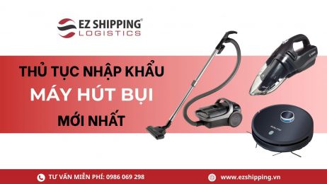 THỦ TỤC NHẬP KHẨU MÁY HÚT BỤI MỚI NHẤT