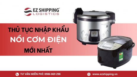 THỦ TỤC NHẬP KHẨU NỒI CƠM ĐIỆN MỚI NHẤT