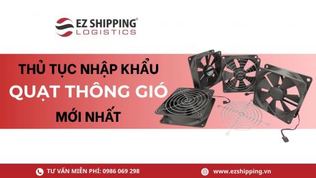 THỦ TỤC NHẬP KHẨU QUẠT THÔNG GIÓ MỚI NHẤT