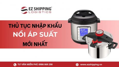 THỦ TỤC NHẬP KHẨU NỒI ÁP SUẤT MỚI NHẤT