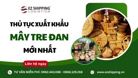 THỦ TỤC XUẤT KHẨU MÂY TRE ĐAN MỚI NHẤT