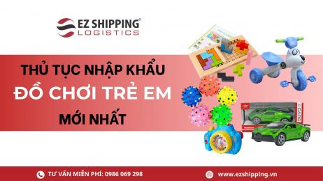 THỦ TỤC NHẬP KHẨU ĐỒ CHƠI TRẺ EM TỪ TRUNG QUỐC MỚI NHẤT