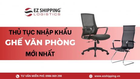 THỦ TỤC NHẬP KHẨU GHẾ VĂN PHÒNG MỚI NHẤT