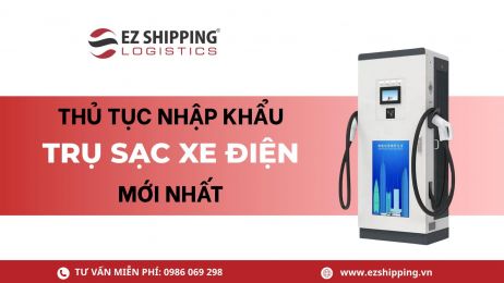 THỦ TỤC NHẬP KHẨU TRỤ SẠC XE ĐIỆN MỚI NHẤT