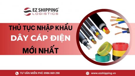 THỦ TỤC NHẬP KHẨU DÂY CÁP ĐIỆN MỚI NHẤT