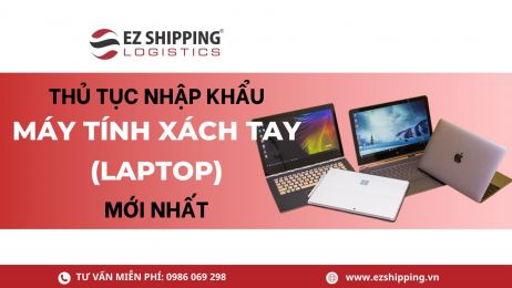 THỦ TỤC NHẬP KHẨU MÁY TÍNH XÁCH TAY (LAPTOP) MỚI NHẤT