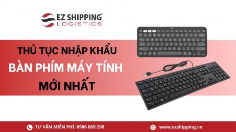 THỦ TỤC NHẬP KHẨU BÀN PHÍM MÁY TÍNH MỚI NHẤT