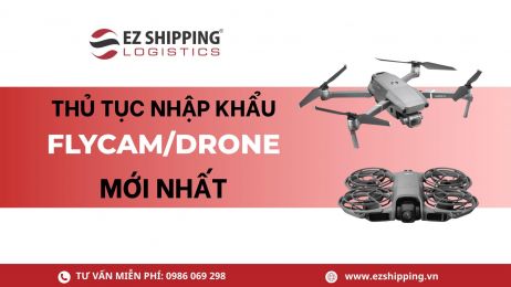 THỦ TỤC NHẬP KHẨU FLYCAM, DRONE MỚI NHẤT