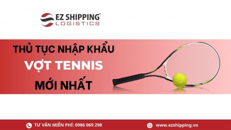 THỦ TỤC NHẬP KHẨU VỢT TENNIS MỚI NHẤT