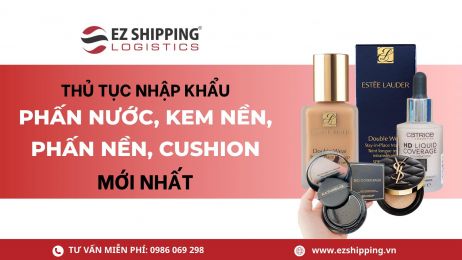 THỦ TỤC NHẬP KHẨU KEM NỀN, PHẤN NỀN, PHẤN NƯỚC, CUSHION MỚI NHẤT