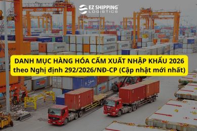 Danh mục hàng hóa cấm xuất khẩu, cấm nhập khẩu 2026 theo Nghị định 292/2026/NĐ-CP (Cập nhật mới nhất)