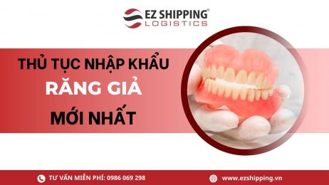 THỦ TỤC NHẬP KHẨU RĂNG GIẢ MỚI NHẤT