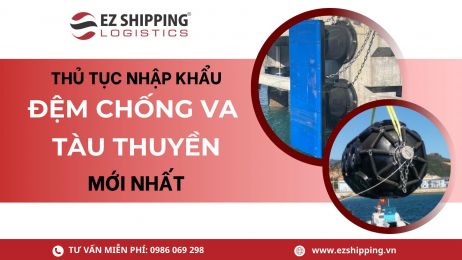 THỦ TỤC NHẬP KHẨU ĐỆM CHỐNG VA TÀU THUYỀN MỚI NHẤT