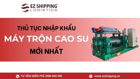 THỦ TỤC NHẬP KHẨU MÁY TRỘN CAO SU MỚI NHẤT