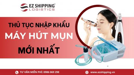 THỦ TỤC NHẬP KHẨU MÁY HÚT MỤN MỚI NHẤT