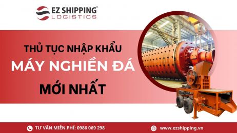 THỦ TỤC NHẬP KHẨU MÁY NGHIỀN ĐÁ MỚI NHẤT