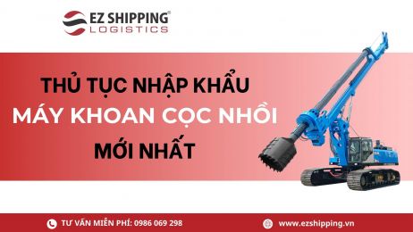 THỦ TỤC NHẬP KHẨU MÁY KHOAN CỌC NHỒI MỚI NHẤT