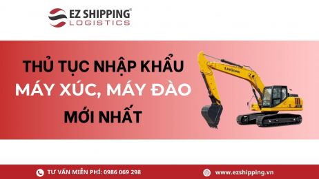THỦ TỤC NHẬP KHẨU MÁY XÚC, MÁY ĐÀO MỚI NHẤT