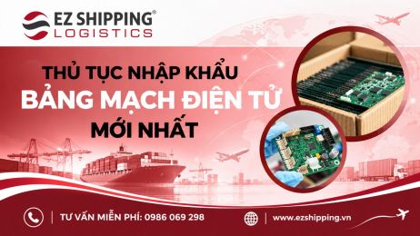 THỦ TỤC NHẬP KHẨU BẢNG MẠCH ĐIỆN TỬ MỚI NHẤT