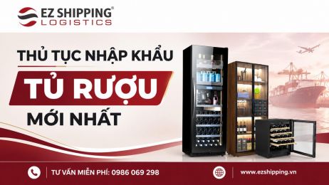 THỦ TỤC NHẬP KHẨU TỦ RƯỢU MỚI NHẤT