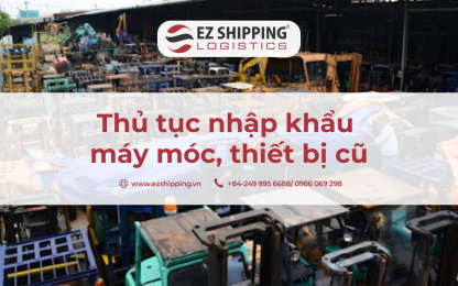 THỦ TỤC NHẬP KHẨU MÁY MÓC, THIẾT BỊ CŨ NĂM 2025