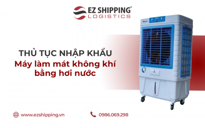 THỦ TỤC NHẬP KHẨU MÁY LÀM MÁT KHÔNG KHÍ BẰNG HƠI NƯỚC MỚI NHẤT 2025