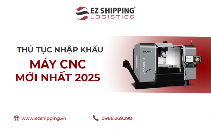 THỦ TỤC NHẬP KHẨU MÁY CNC MỚI NHẤT NĂM 2025