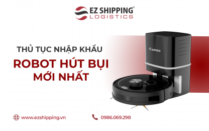 THỦ TỤC NHẬP KHẨU ROBOT HÚT BỤI NĂM 2025