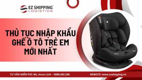 THỦ TỤC NHẬP KHẨU GHẾ Ô TÔ TRẺ EM MỚI NHẤT