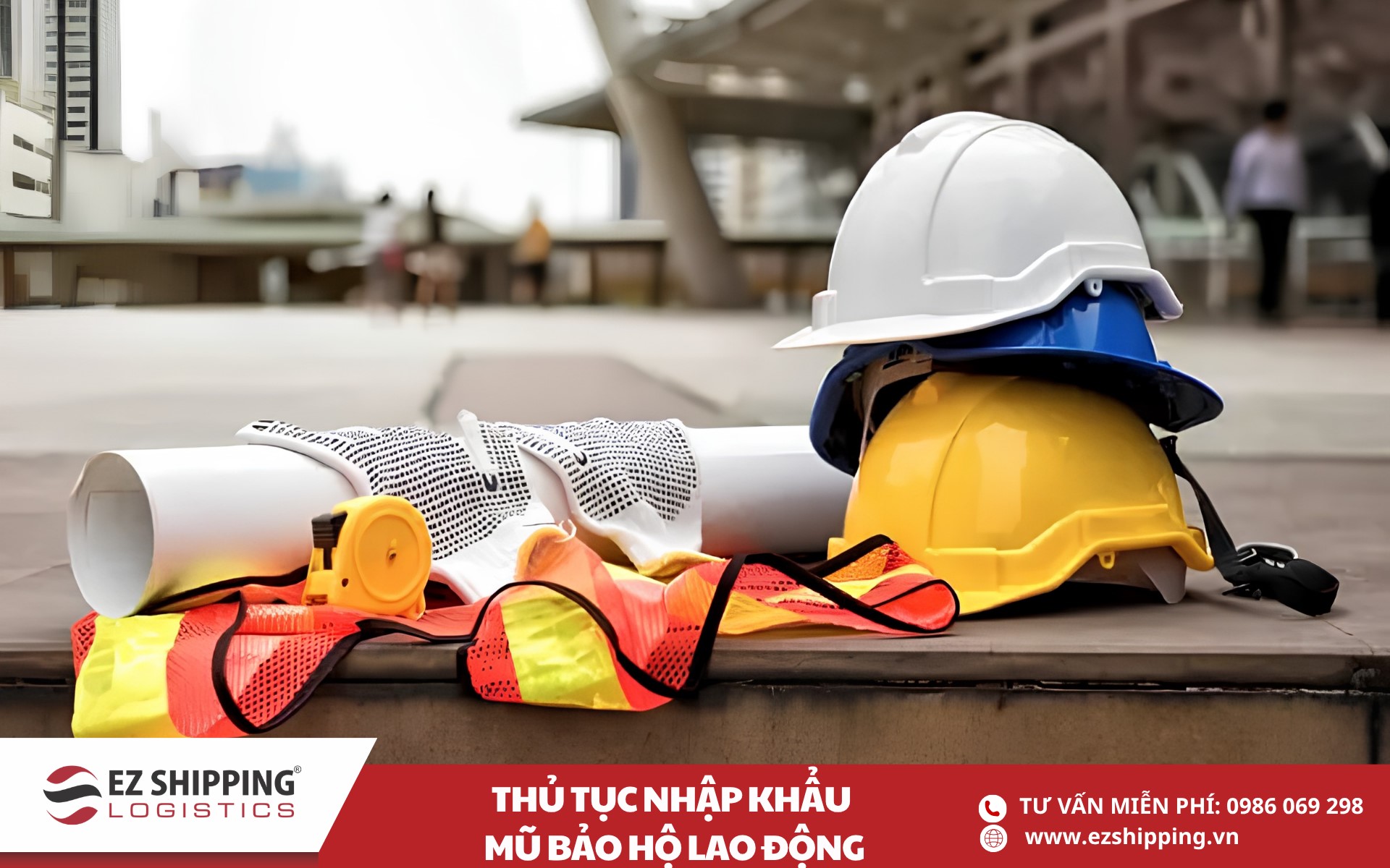 quy trình và chính sách nhập khẩu mũ bảo hộ lao động
